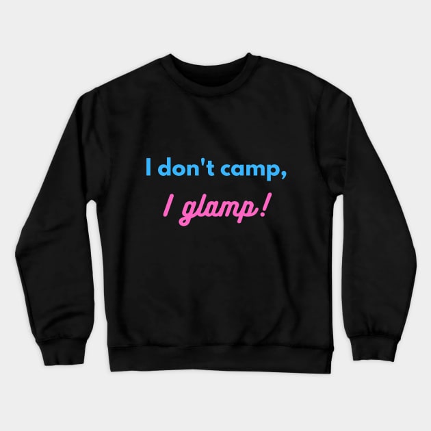 I don't camp, I glamp! Crewneck Sweatshirt by lcorri